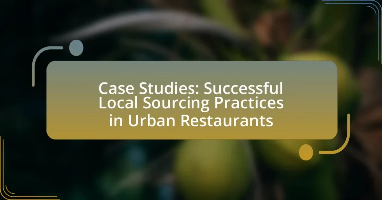 Case Studies: Successful Local Sourcing Practices in Urban Restaurants