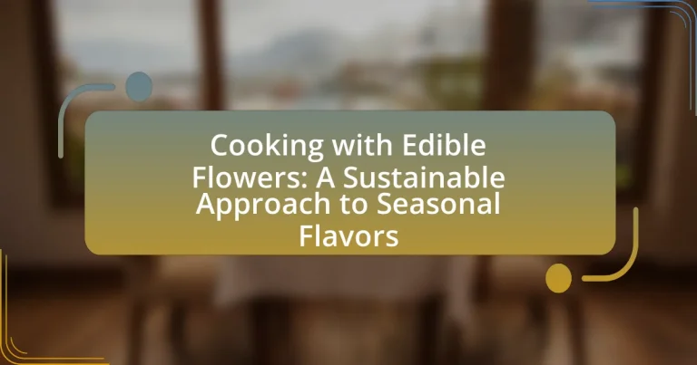 Cooking with Edible Flowers: A Sustainable Approach to Seasonal Flavors