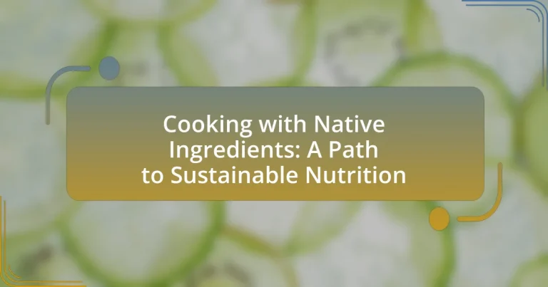 Cooking with Native Ingredients: A Path to Sustainable Nutrition