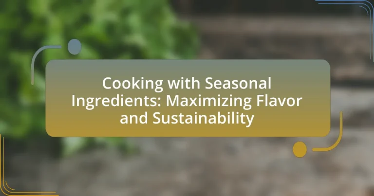Cooking with Seasonal Ingredients: Maximizing Flavor and Sustainability