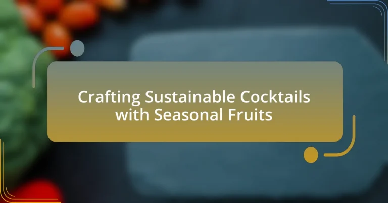 Crafting Sustainable Cocktails with Seasonal Fruits