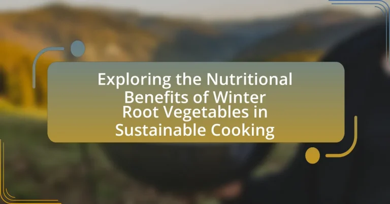 Exploring the Nutritional Benefits of Winter Root Vegetables in Sustainable Cooking