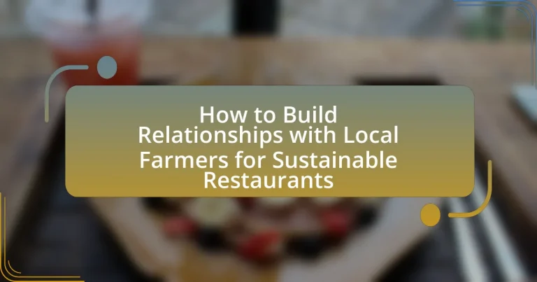 How to Build Relationships with Local Farmers for Sustainable Restaurants