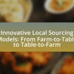 Innovative Local Sourcing Models: From Farm-to-Table to Table-to-Farm
