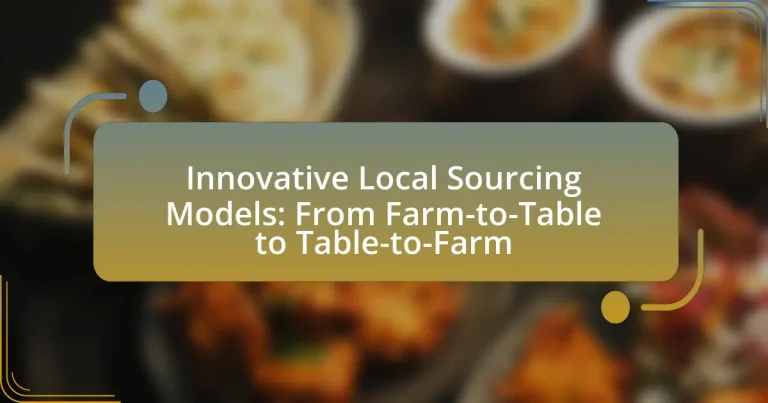 Innovative Local Sourcing Models: From Farm-to-Table to Table-to-Farm