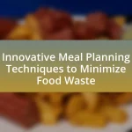 Innovative Meal Planning Techniques to Minimize Food Waste