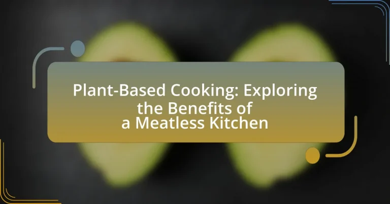 Plant-Based Cooking: Exploring the Benefits of a Meatless Kitchen