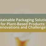 Sustainable Packaging Solutions for Plant-Based Products: Innovations and Challenges