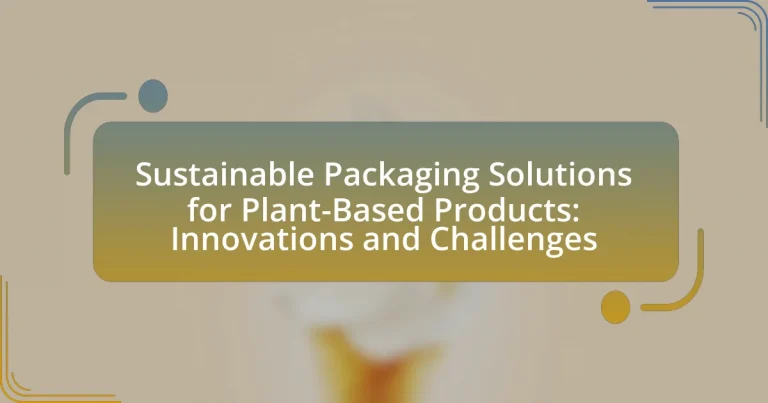 Sustainable Packaging Solutions for Plant-Based Products: Innovations and Challenges