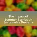 The Impact of Summer Berries on Sustainable Desserts