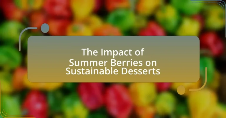 The Impact of Summer Berries on Sustainable Desserts