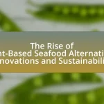 The Rise of Plant-Based Seafood Alternatives: Innovations and Sustainability