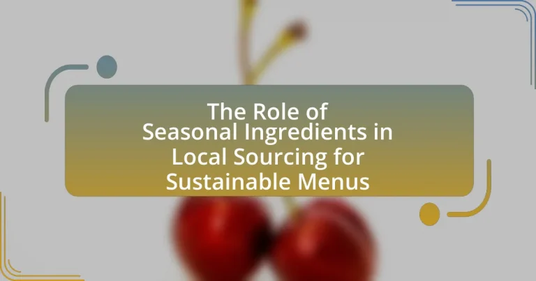 The Role of Seasonal Ingredients in Local Sourcing for Sustainable Menus