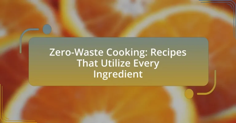 Zero-Waste Cooking: Recipes That Utilize Every Ingredient