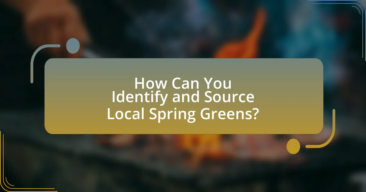 How Can You Identify and Source Local Spring Greens?