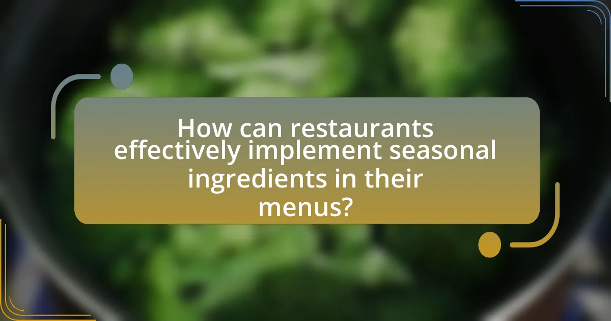 How can restaurants effectively implement seasonal ingredients in their menus?