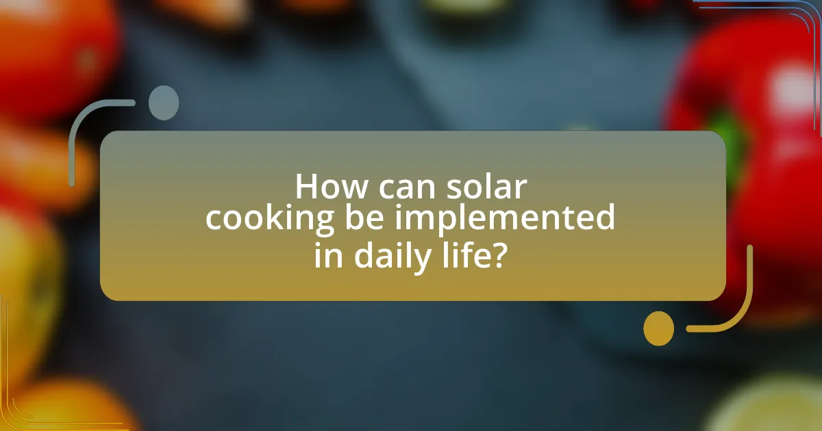 How can solar cooking be implemented in daily life?