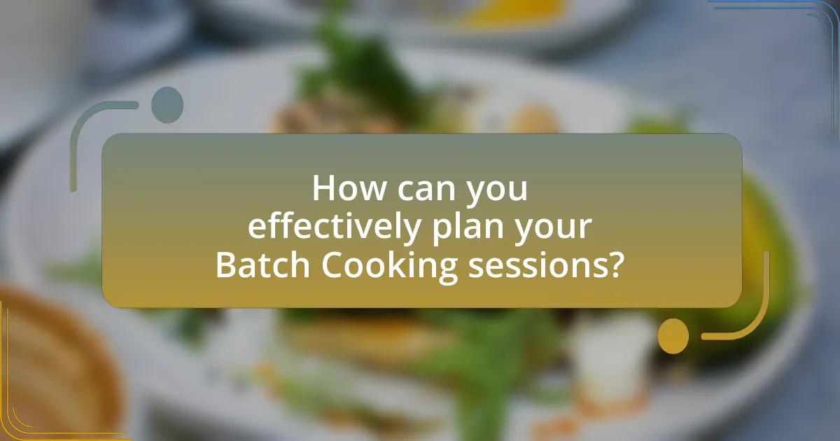 How can you effectively plan your Batch Cooking sessions?