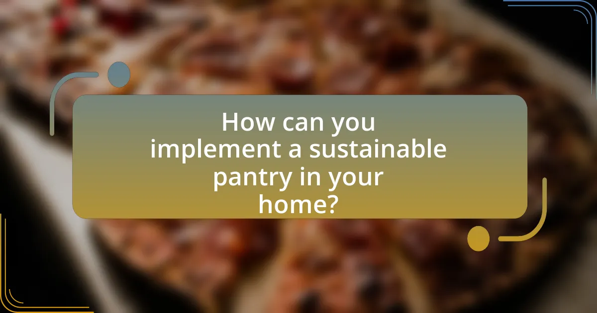 How can you implement a sustainable pantry in your home?