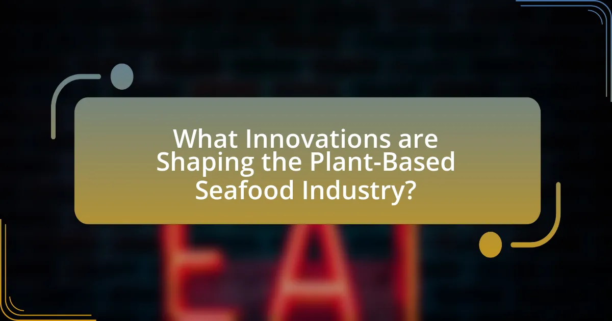 What Innovations are Shaping the Plant-Based Seafood Industry?