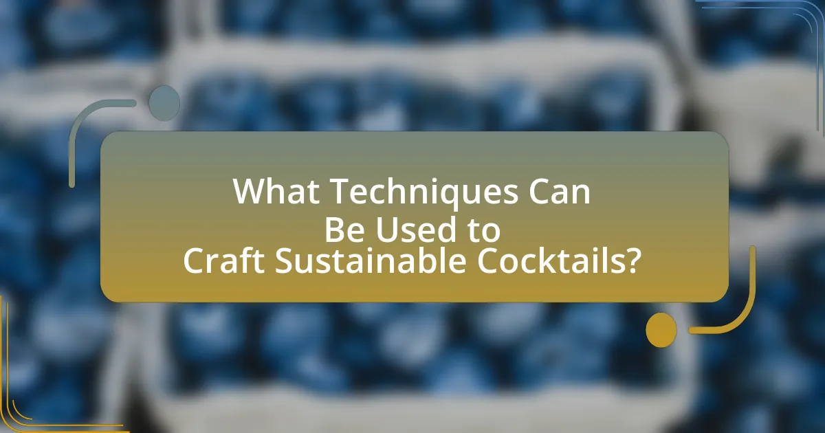 What Techniques Can Be Used to Craft Sustainable Cocktails?