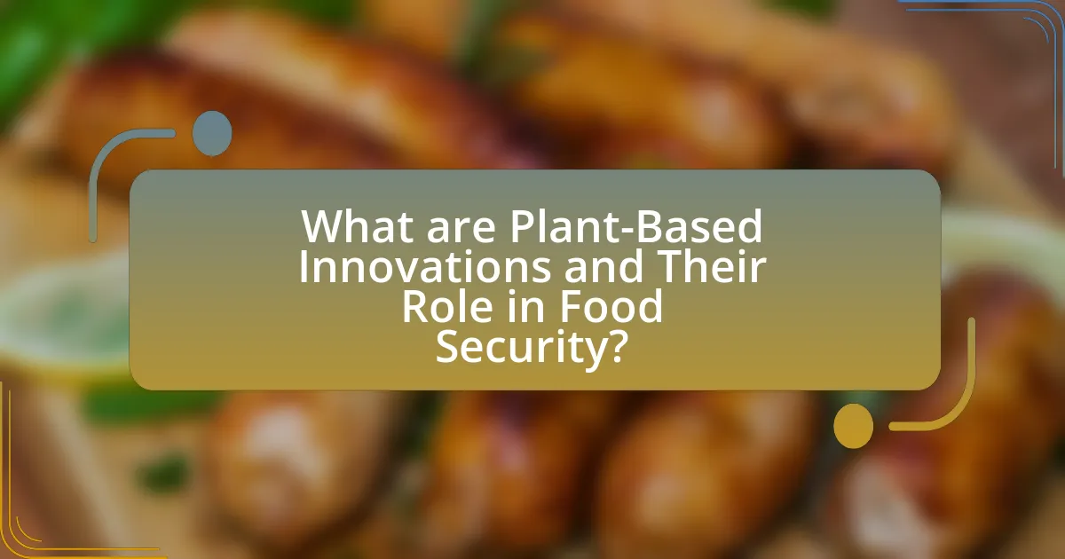 What are Plant-Based Innovations and Their Role in Food Security?