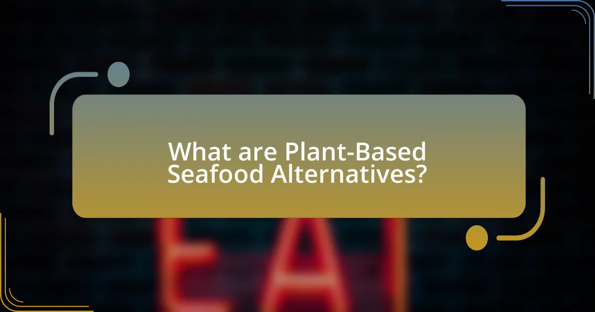 What are Plant-Based Seafood Alternatives?