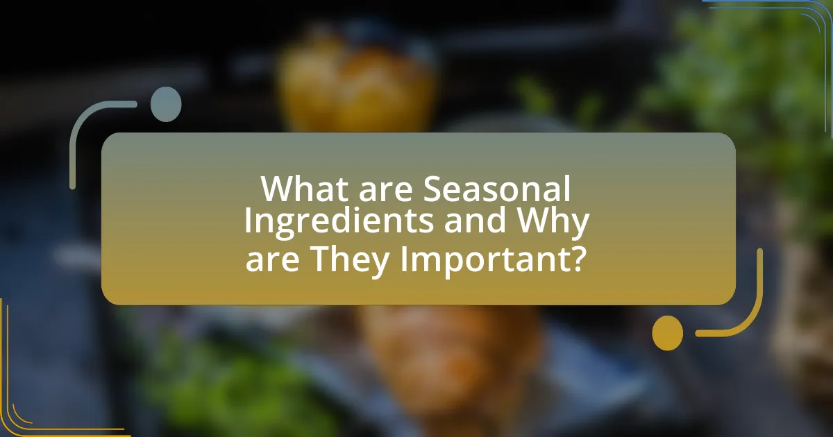 What are Seasonal Ingredients and Why are They Important?