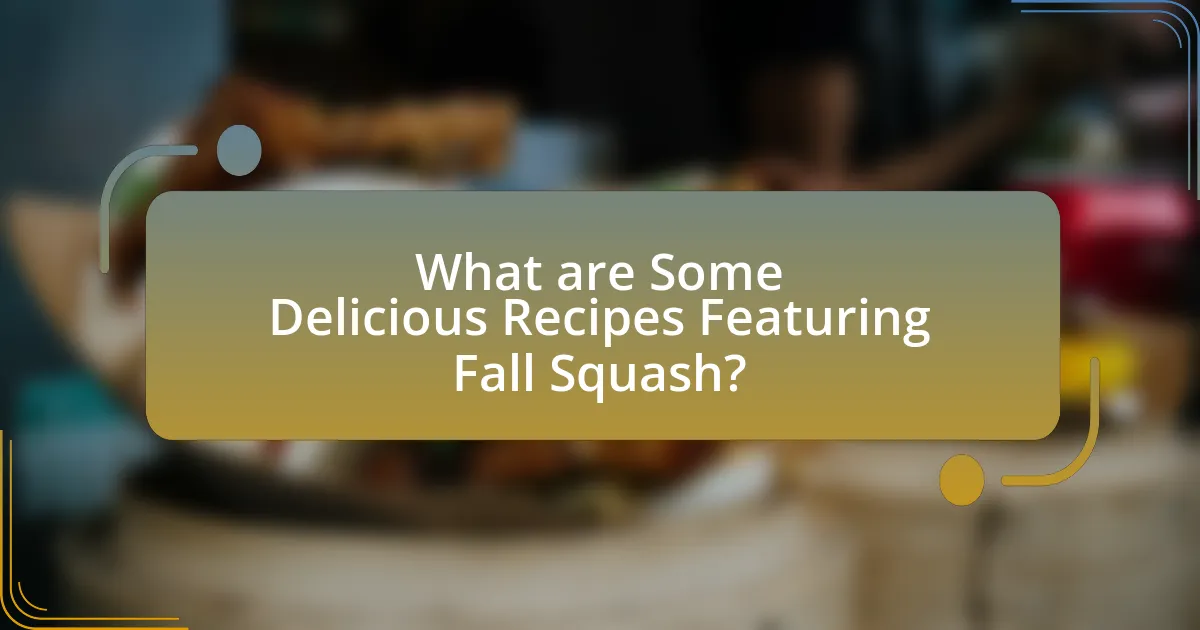 What are Some Delicious Recipes Featuring Fall Squash?