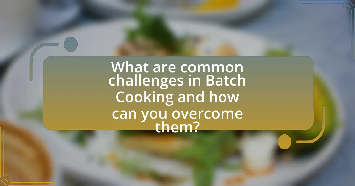 What are common challenges in Batch Cooking and how can you overcome them?