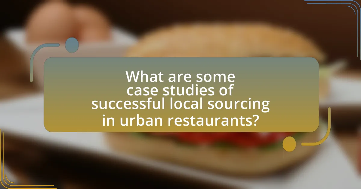 What are some case studies of successful local sourcing in urban restaurants?