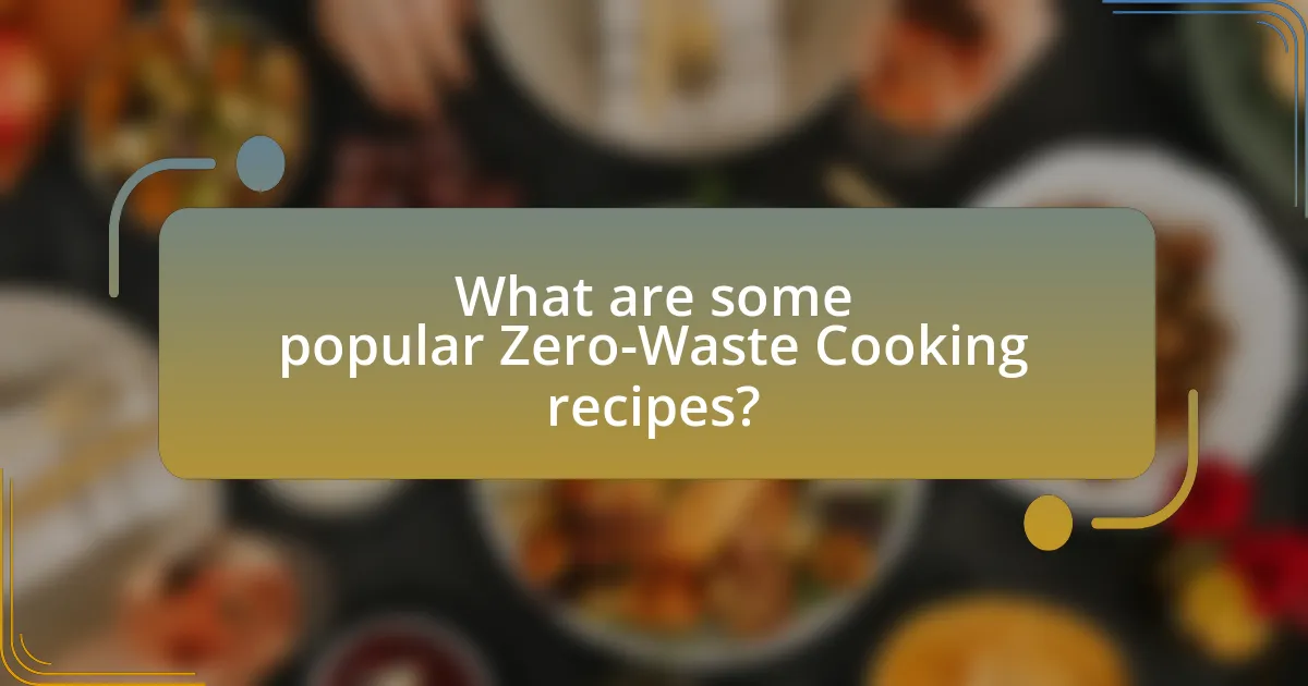 What are some popular Zero-Waste Cooking recipes?