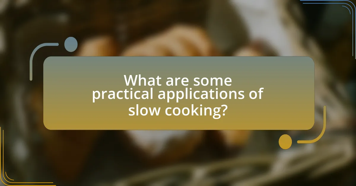 What are some practical applications of slow cooking?