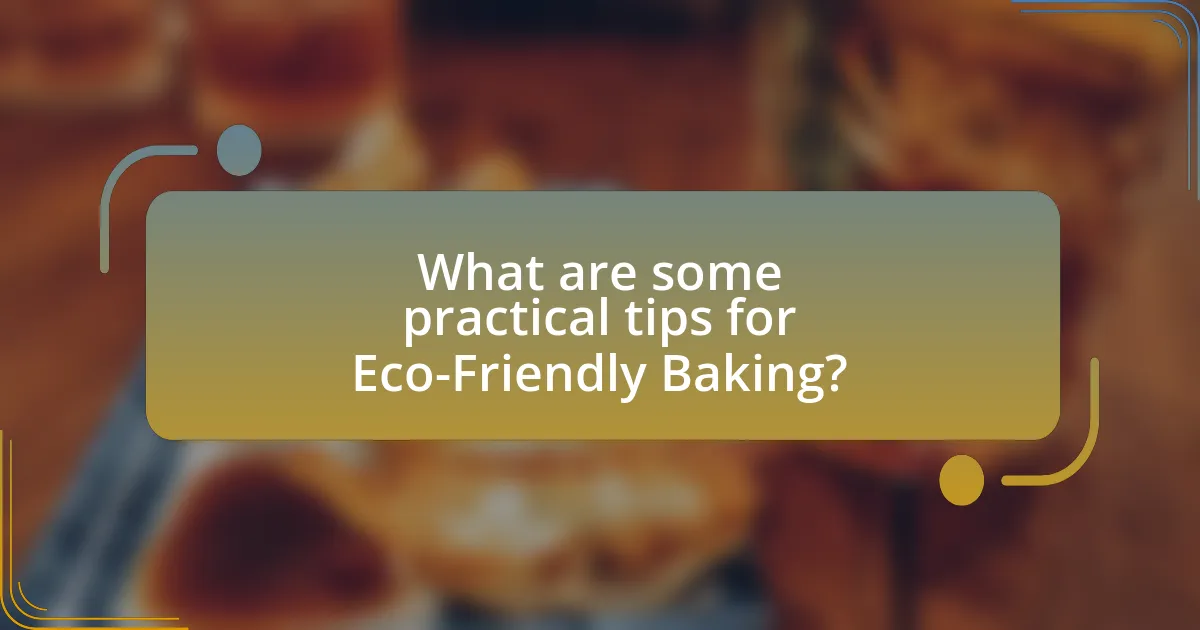 What are some practical tips for Eco-Friendly Baking?