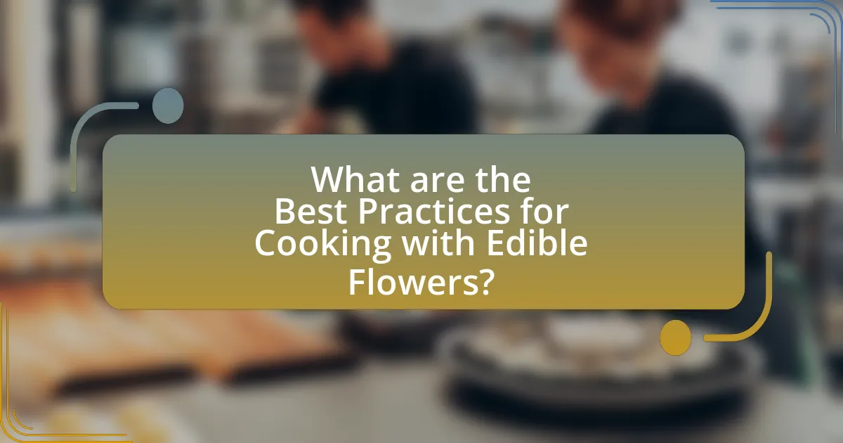 What are the Best Practices for Cooking with Edible Flowers?