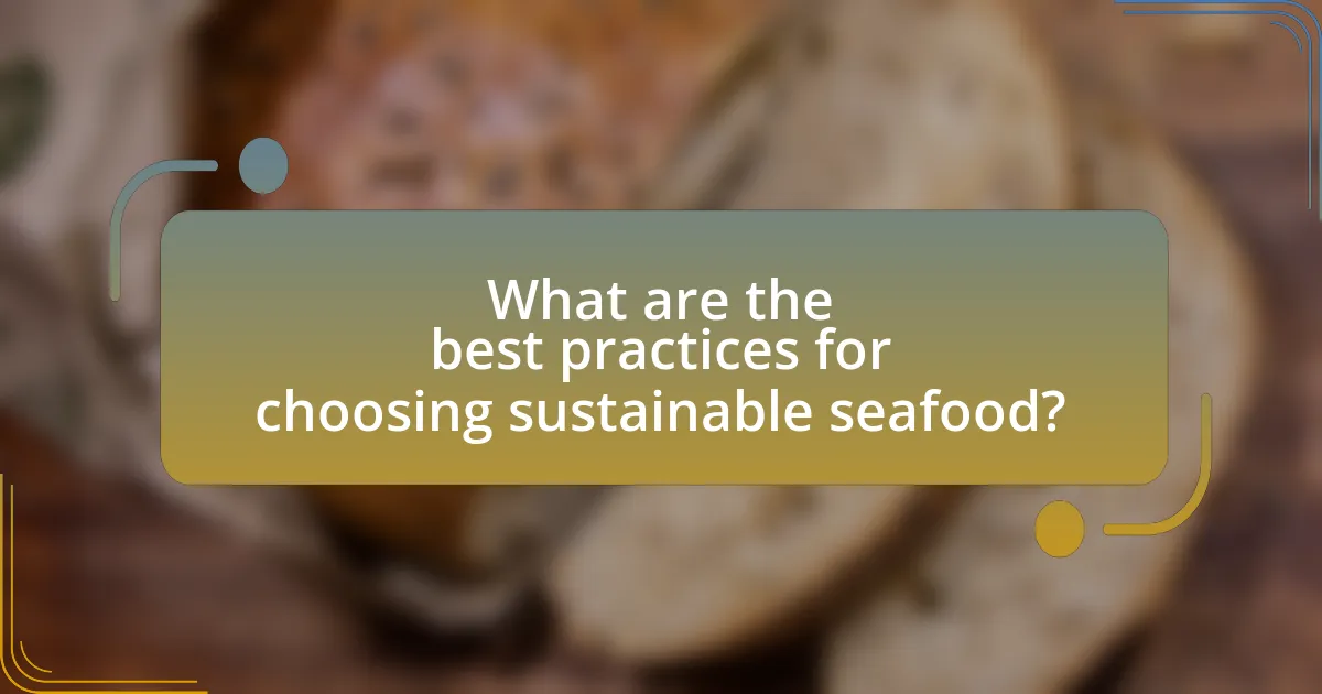 What are the best practices for choosing sustainable seafood?