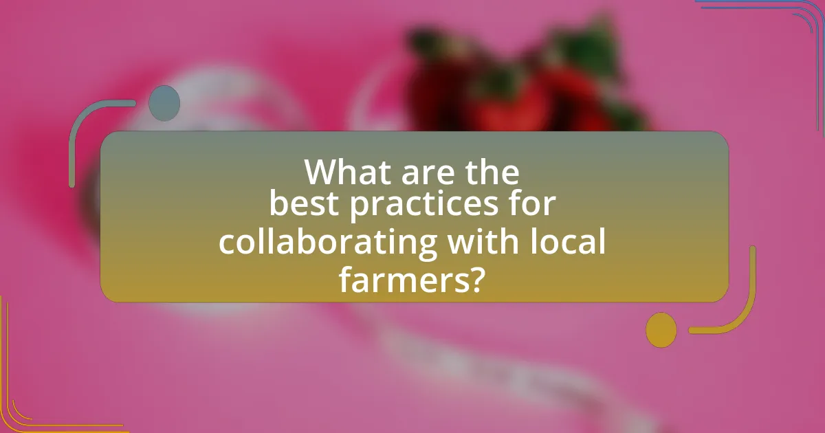 What are the best practices for collaborating with local farmers?