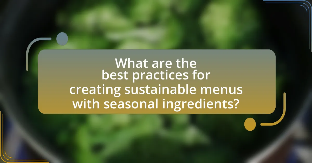 What are the best practices for creating sustainable menus with seasonal ingredients?
