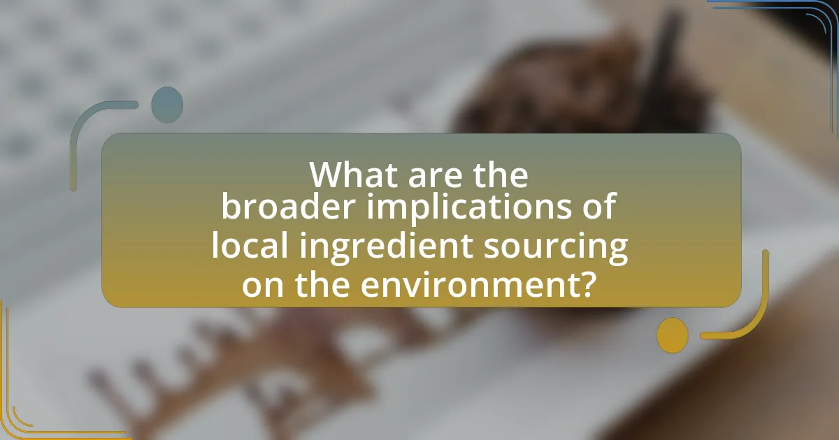 What are the broader implications of local ingredient sourcing on the environment?