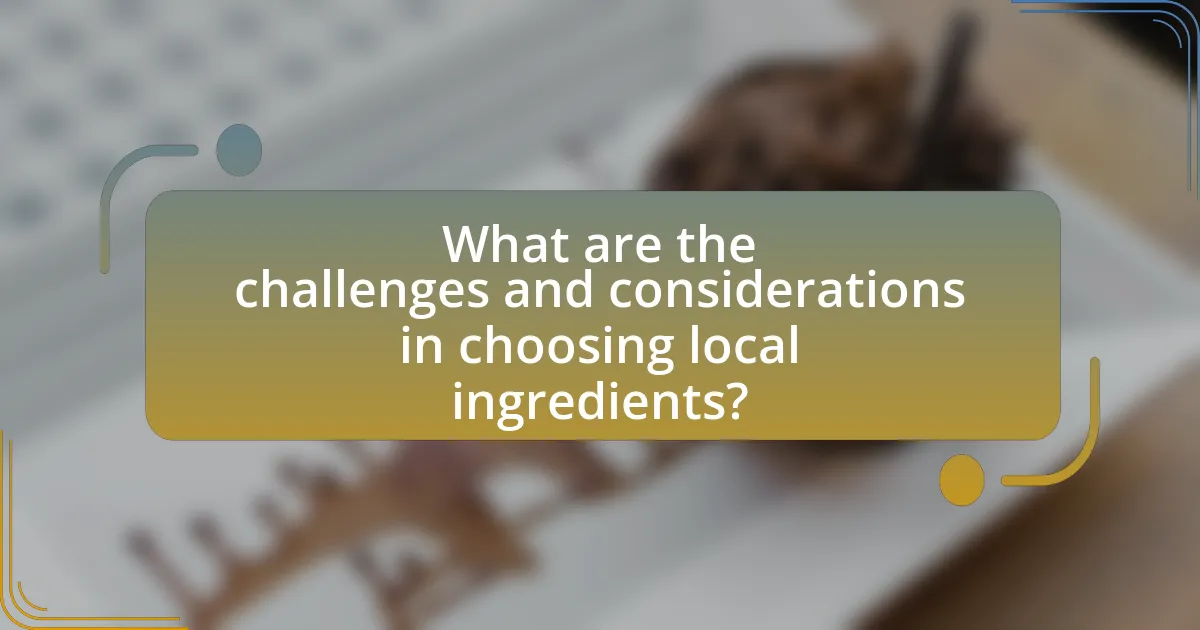 What are the challenges and considerations in choosing local ingredients?