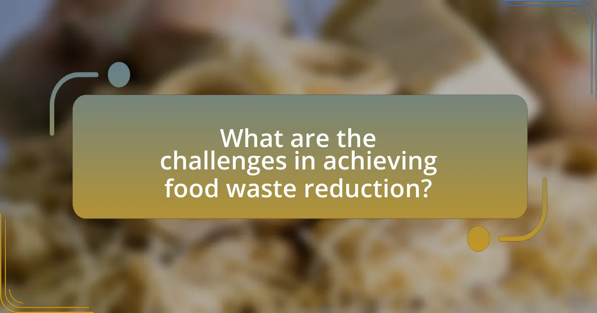 What are the challenges in achieving food waste reduction?