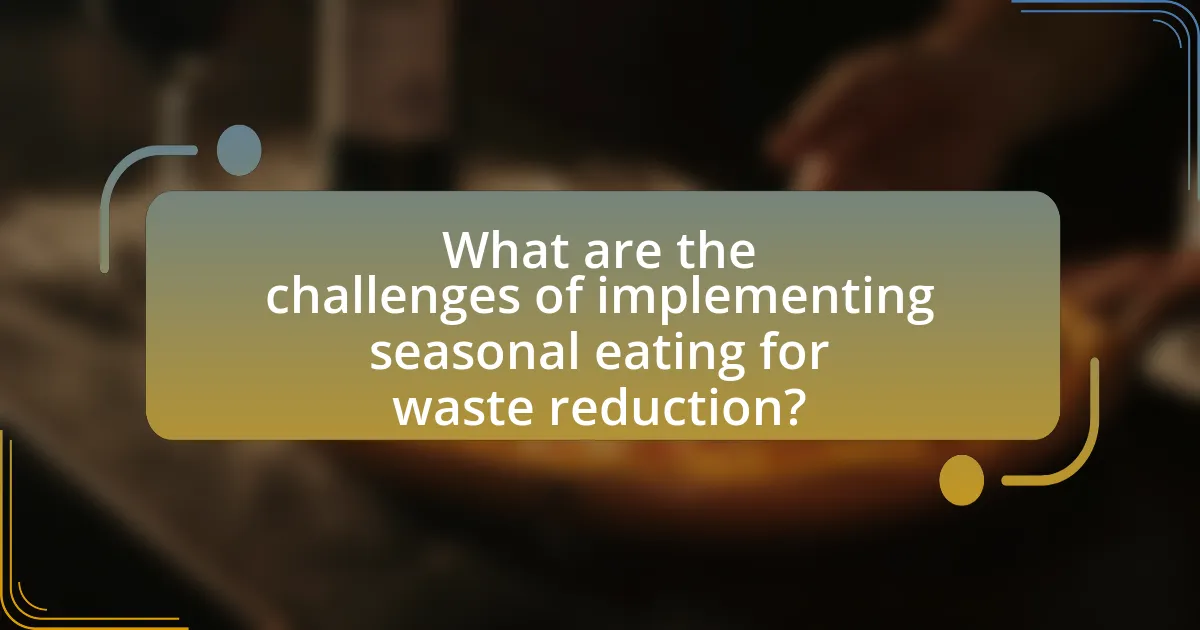 What are the challenges of implementing seasonal eating for waste reduction?