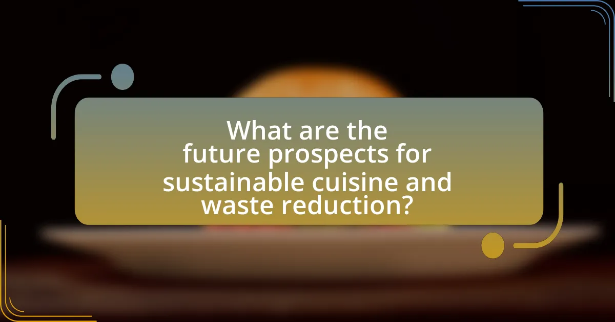 What are the future prospects for sustainable cuisine and waste reduction?