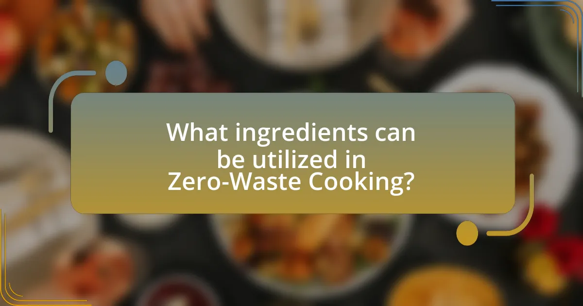 What ingredients can be utilized in Zero-Waste Cooking?