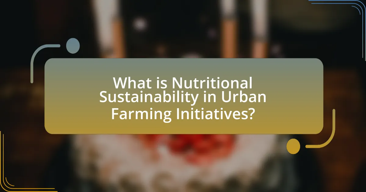 What is Nutritional Sustainability in Urban Farming Initiatives?