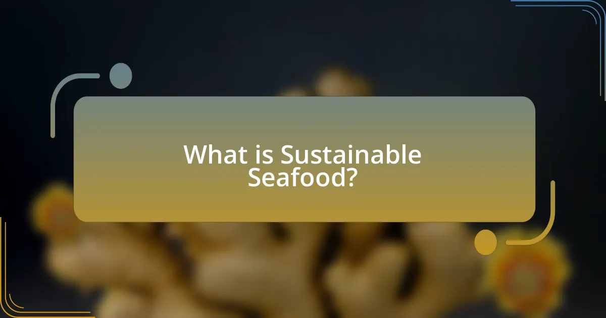 What is Sustainable Seafood?