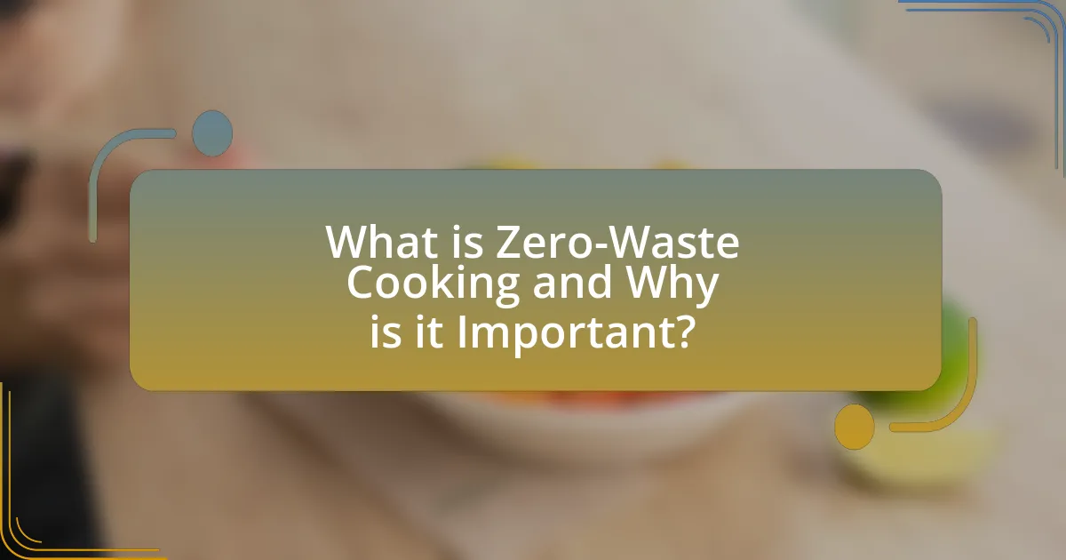 What is Zero-Waste Cooking and Why is it Important?