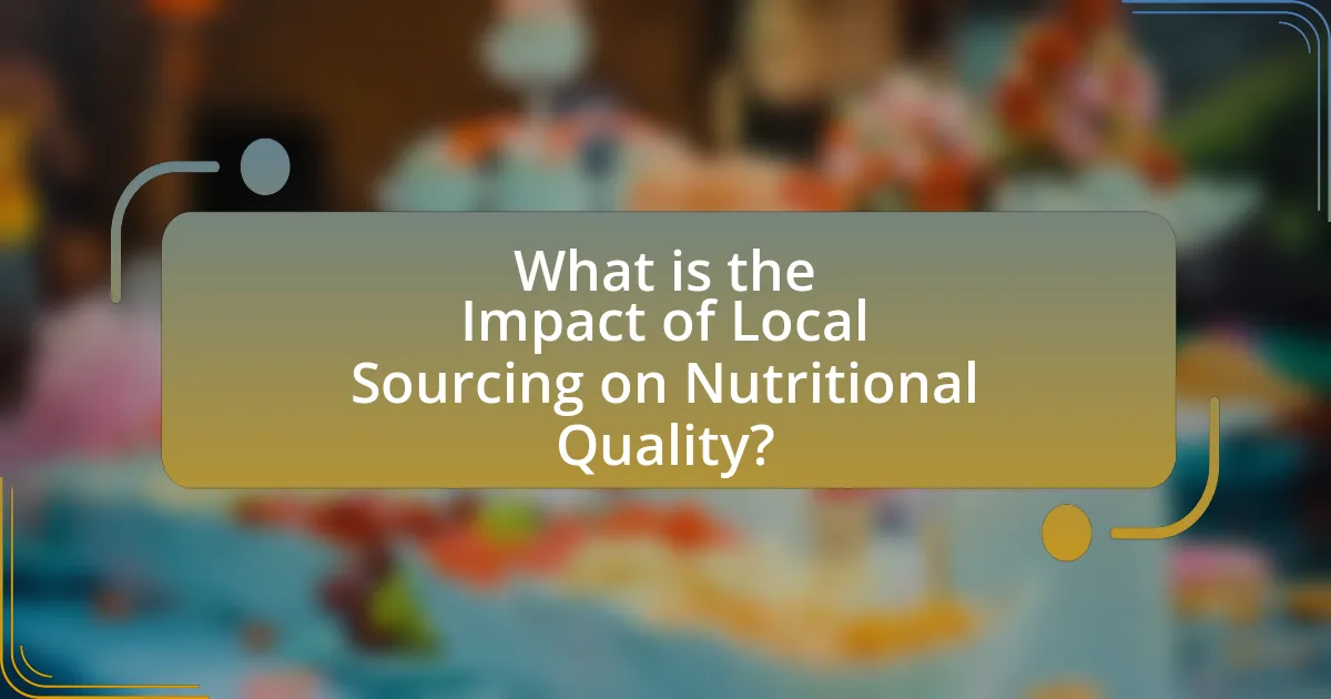 What is the Impact of Local Sourcing on Nutritional Quality?