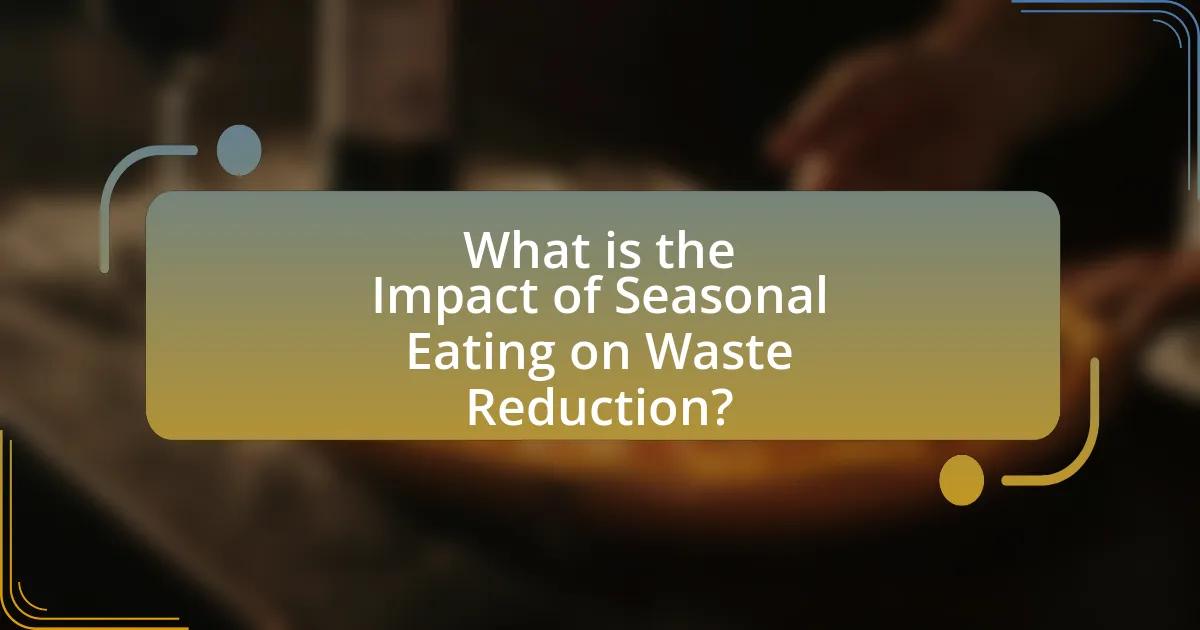 What is the Impact of Seasonal Eating on Waste Reduction?