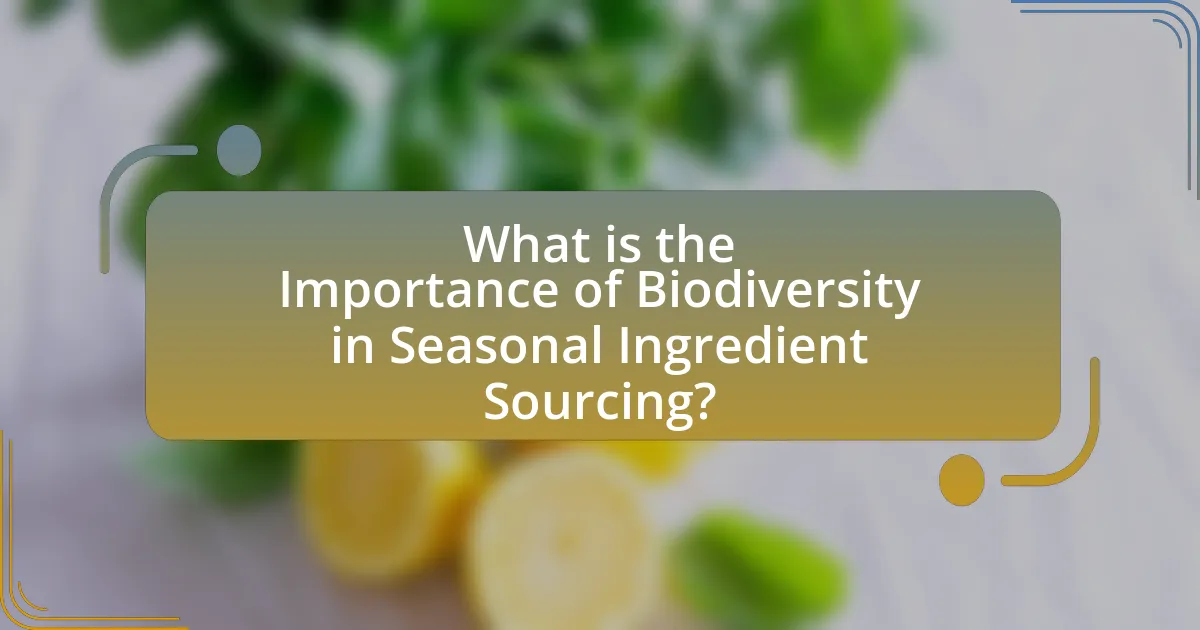 What is the Importance of Biodiversity in Seasonal Ingredient Sourcing?